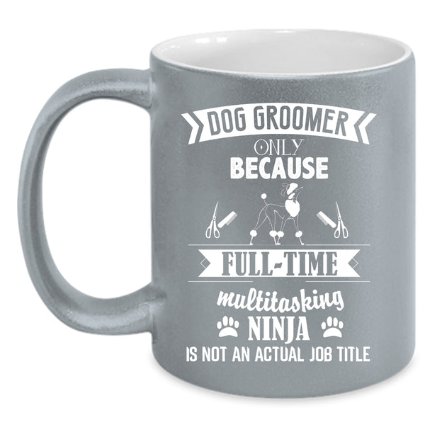 Dog Groomer Coffee Mug, Not An Actual Job Title Coffee Cup