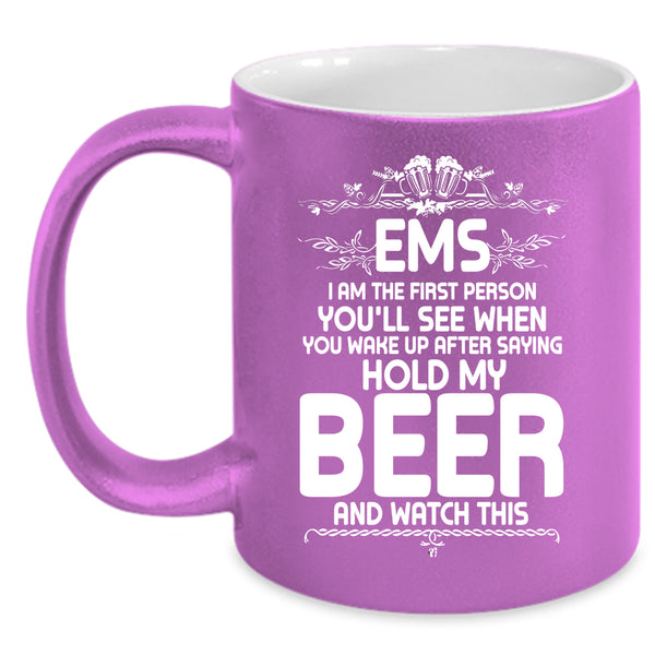 EMS I Am The First Person You'll See Coffee Mug, Cool Drinking Beer Coffee Cup
