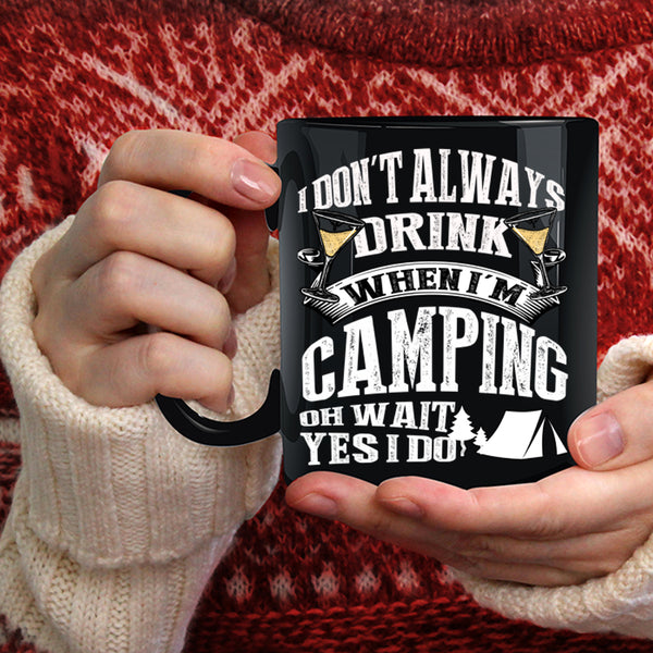 I Don't Always Drink When I'm Camping Coffee Mug, Outdoor Coffee Cup