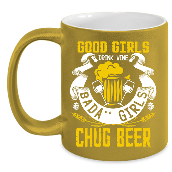 Good Girls Drink Wine Coffee Mug, Chug Beer Coffee Cup