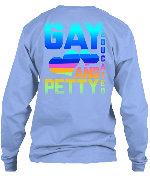 Gay Educated And Petty T Shirt, Being A Gay T Shirt
