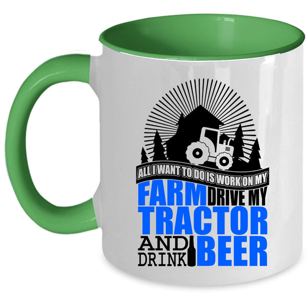 My Tractor And Drink Beer Coffee Mug, All I Want To Do Is Work On My Farm Accent Mug