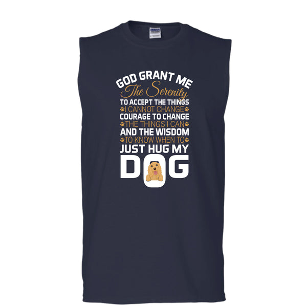 God Grant Me The Serenity T Shirt, Just Hug My Dog T Shirt, Cool T Shirt (Men's Cotton Sleeveless)