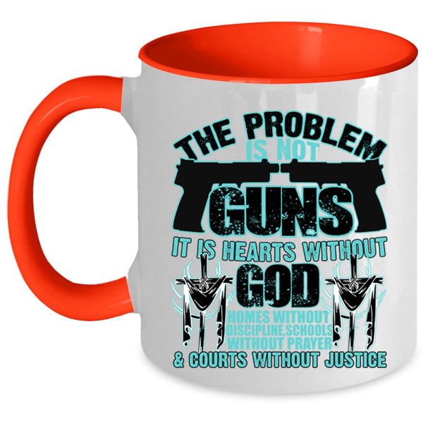 It Is Hearts Without God Coffee Mug, The Problem Is Not Guns Accent Mug