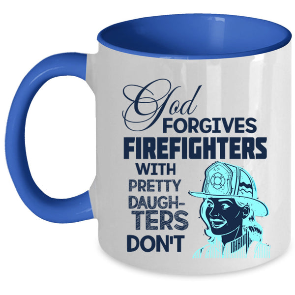 Pretty Daughters Coffee Mug, God Forgives Firefighters Accent Mug