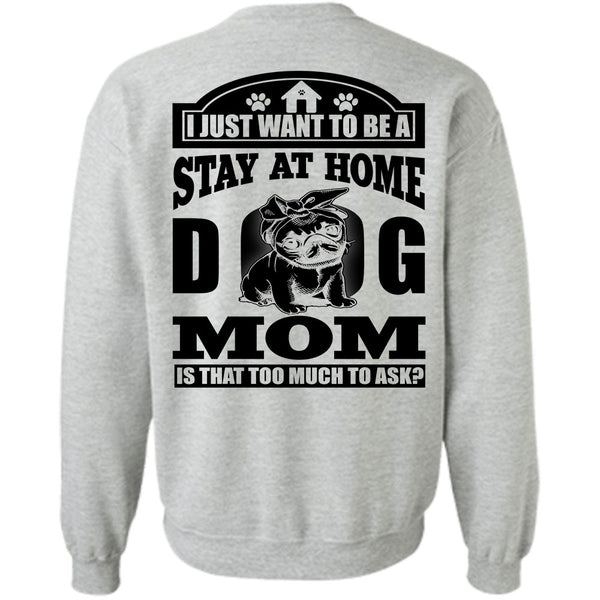 I Love Dog T Shirt, Stay At Home Dog Mom Sweatshirt