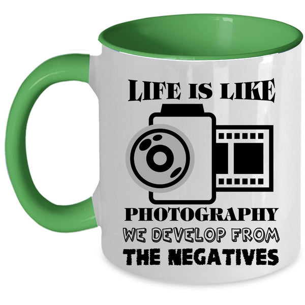 We Develop From The Negatives Coffee Mug, Life Is Like Photography Accent Mug