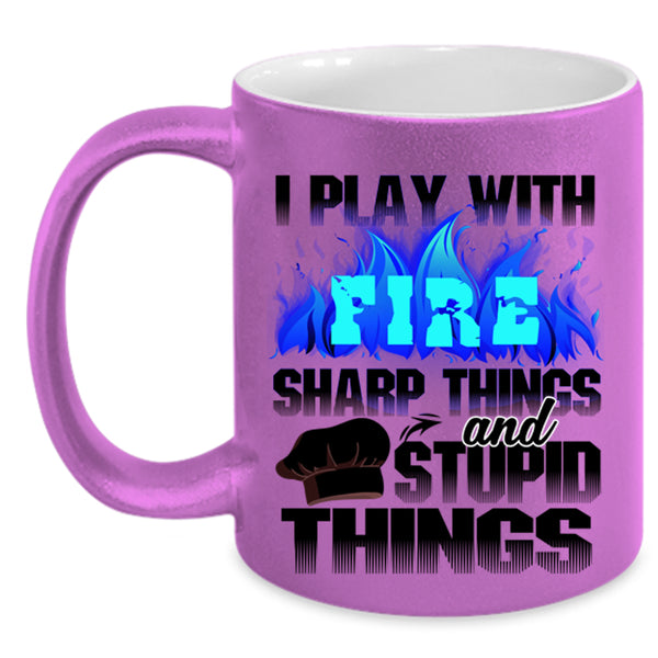 Sharp Things And Stupid Things Coffee Mug, I Play With Fire Accent Mug
