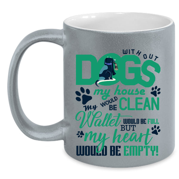 My Heart Would Be Empty Coffee Mug, Without Dogs My Horse Would Be Clean Accent Mug