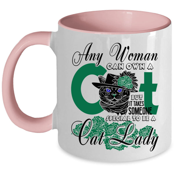 Special To Be A Cat Lady Coffee Mug, Any Woman Can Own A Cat Accent Mug