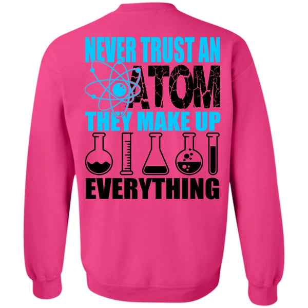 I Love Scientist T Shirt, Never Trust An Atom Sweatshirt