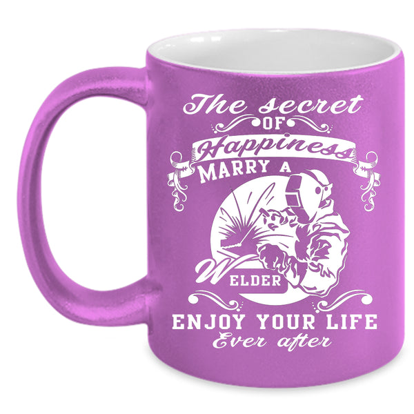 The Secret Of Happiness Marry A Welder Coffee Mug, Love Coffee Cup