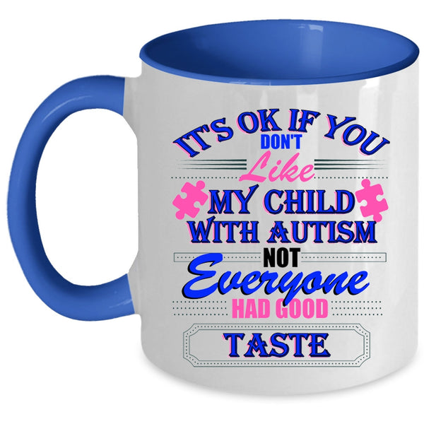 Cool Autism Coffee Mug, If You Don't Like My Child With Autism Accent Mug