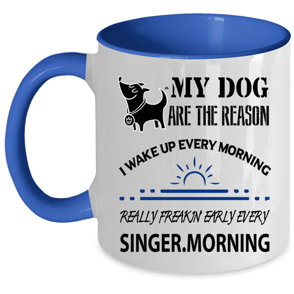 I Wake Up Every Morning Coffee Mug, My Dog Are The Reason Accent Mug