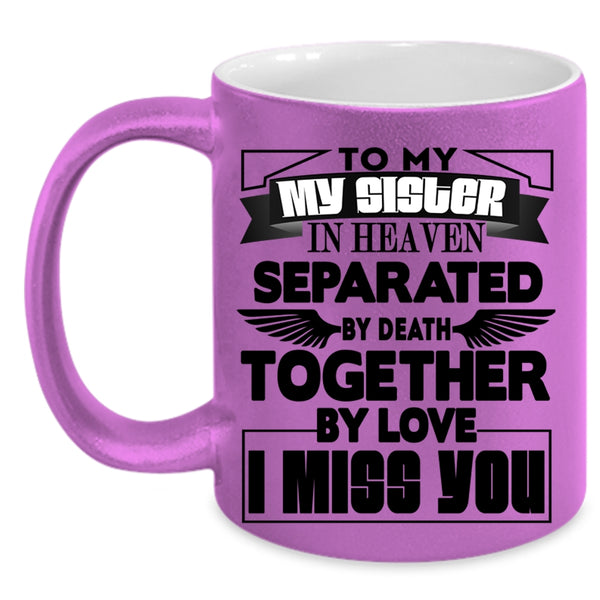 I Miss you Coffee Mug, To My Sister In Heaven Accent Mug