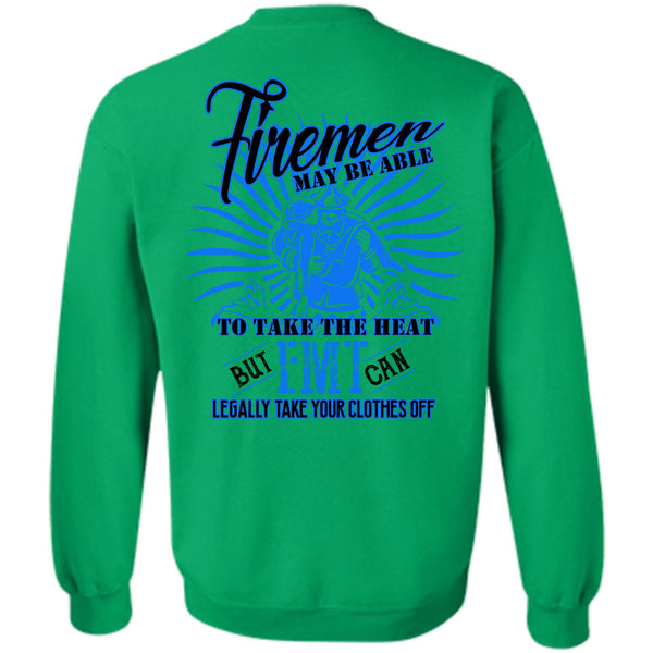 Being A Firefighter T Shirt, Firemen May Be Able To Take The Heat Sweatshirt