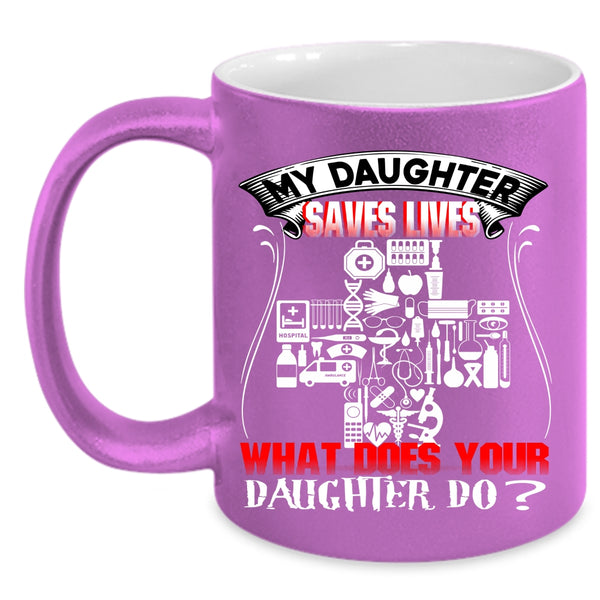 My Daughter Saves Lives Coffee Mug, What Does Your Daughter Do Coffee Cup