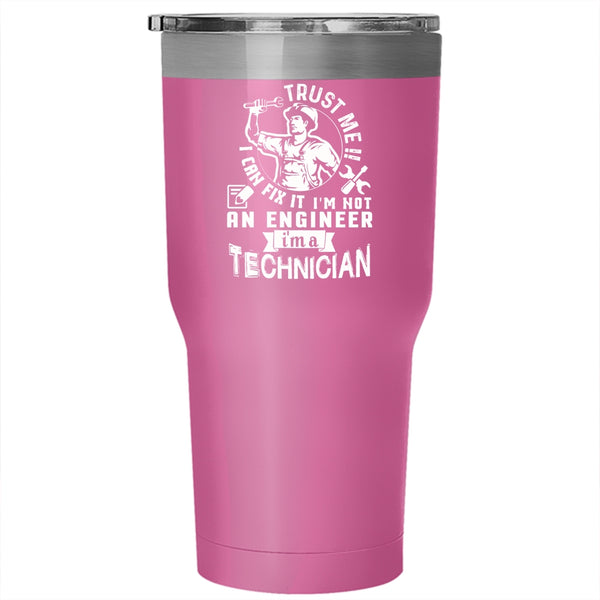 Trust Me I Can Fix It I'm Not An Engineer Tumbler 30 oz Stainless Steel, I'm A Technician Travel Mug