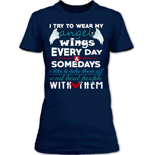 I Try To Wear My Angel Wings T Shirt, Somedays I Like To Take Them Off T Shirt