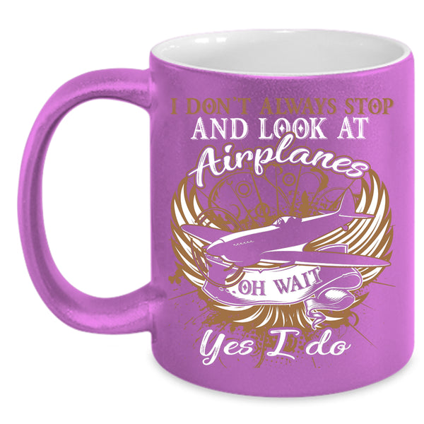 I Don't Always Stop And Look At Airplane Coffee Mug, Funny Coffee Cup