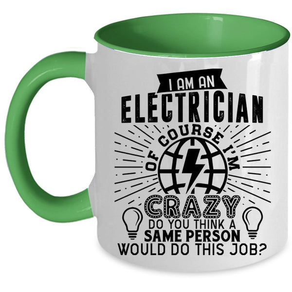 Crazy Electricians Coffee Mug, I Am An Electrician Accent Mug