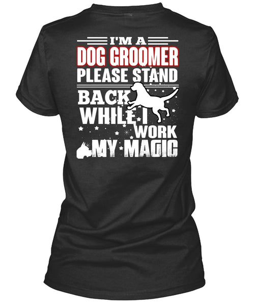 I'm A Dog Groomer T Shirt, Being A Groomer T Shirt