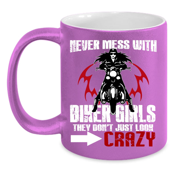 Never Mess With Biker Girls Coffee Mug, They Don't Just Look Crazy Coffee Cup