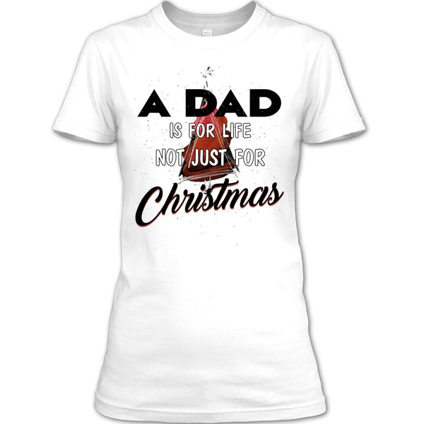 A Dad Is For Life Not For Christmas T Shirt, Merry Christmas Gift T Shirt