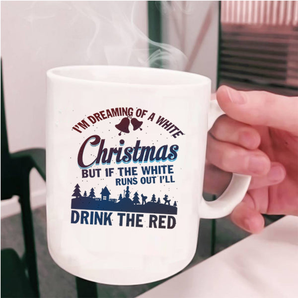 I'll Drink The Red Coffee Mug, I'M Dreaming Of A White Christmas Cup
