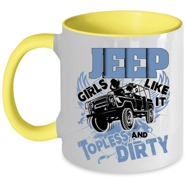 Cool Girls Coffee Mug, Jeep Girls Like It Topless And Dirty Accent Mug