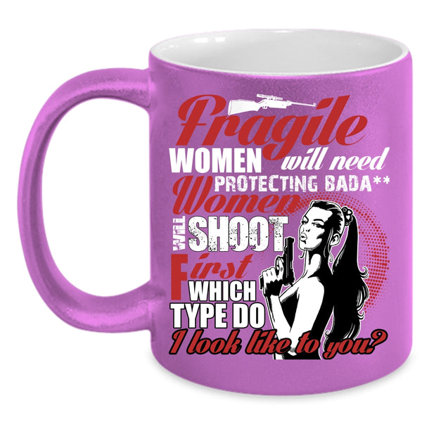 Fragile Women Will Need Protecting Coffee Mug, Funny Coffee Cup