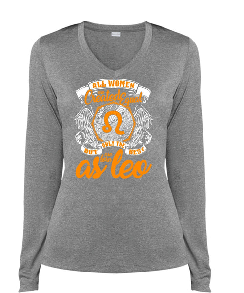 Only The Best Are Born As Leo T Shirt, All Women Are Created Equal T Shirt, Cool Shirt (Ladies LS Heather V-Neck)
