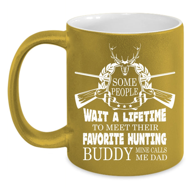 My Favorite Hunting Buddy Coffee Mug, Mine Calls Me Dad Coffee Cup