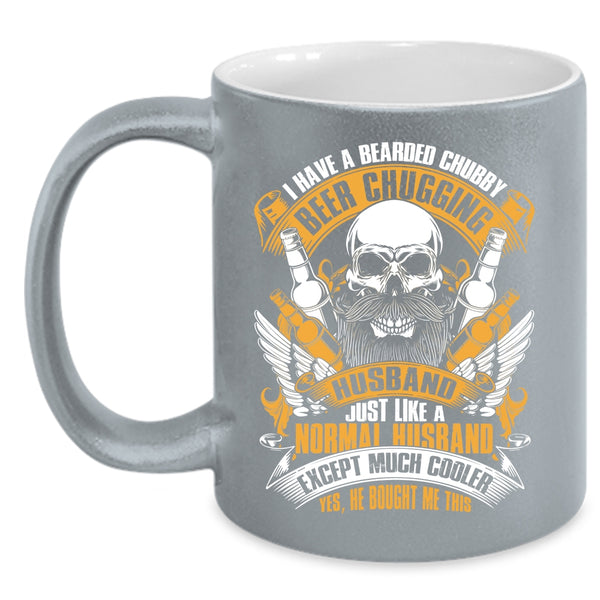 I Have A Bearded Chubby Beer Chugging Husband Coffee Mug, Married Coffee Cup