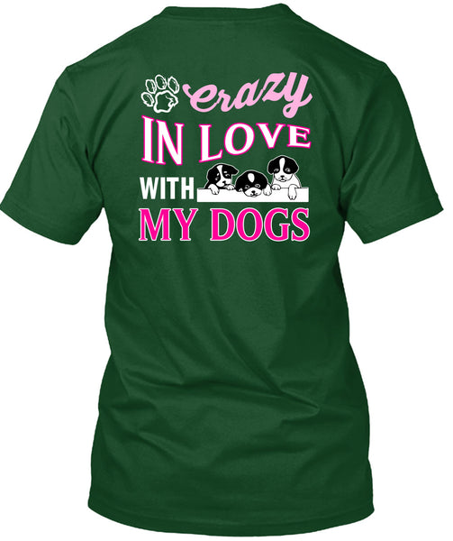Crazy In Love With My Dogs T Shirt, I Love My Dogs T Shirt