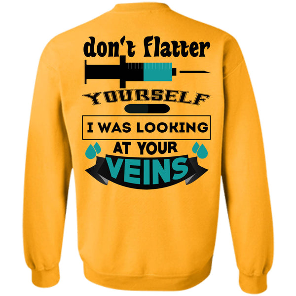 Being A Doctor T Shirt, Don't Flatter Yourself Sweatshirt