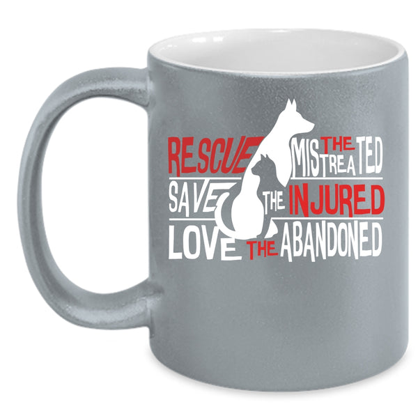 Rescue The Mistreated Save The Injured Coffee Mug, Love The Abandoned Coffee Cup