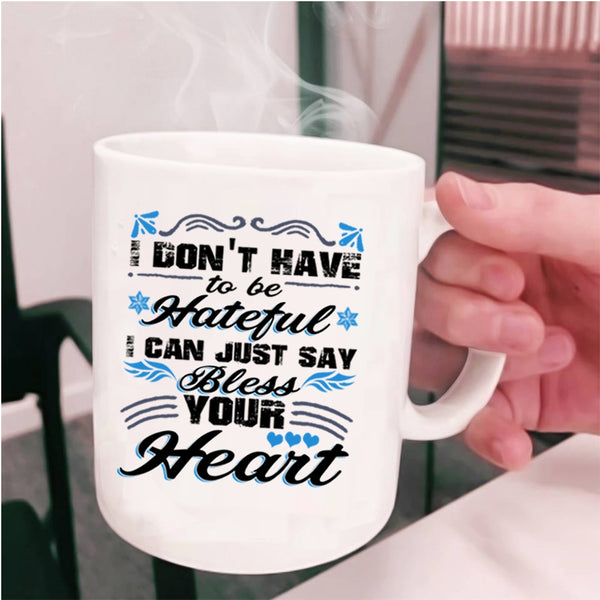 I Can Just Say Bless Your Heart Coffee Mug, I Don't Have To Be Hateful Cup