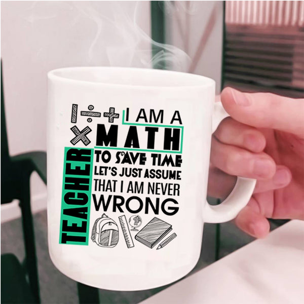 Cute Math Teacher Coffee Mug, I Am A Math Teacher To Save Time Cup