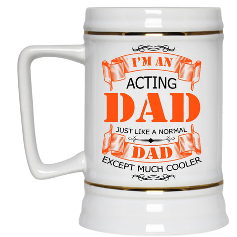 Best Gift For Daddy Beer Stein 22oz, I'm An Acting Dad Beer Mug
