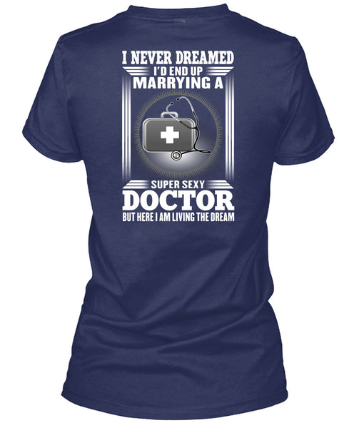I'd Enf Up Marrying A Doctor T Shirt, I Never Dreamed T Shirt