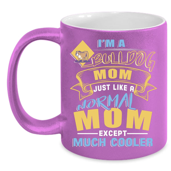 I'm A Bull Dog Mom Coffee Mug, Gift For Bull Dog Lovers Coffee Cup