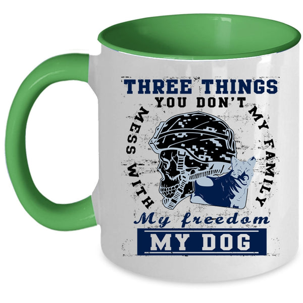 My Family My Freedom My Dog Coffee Mug, Three Things You Don't Mess With Accent Mug