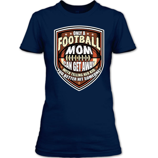Only A Football Mom T Shirt, Coolest Football Mom T Shirt