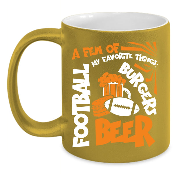 A Few Of My Favorite Things Coffee Mug, Football Beer Burgers Coffee Cup