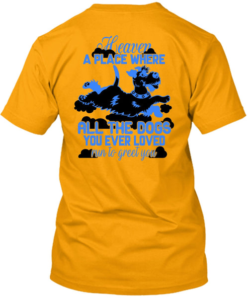 Heaven A Place Where All The Dogs T Shirt, I Love My Dog T Shirt