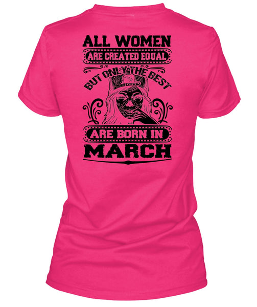Only The Best Are Born In March T Shirt, All Women Are Created Equal T Shirt