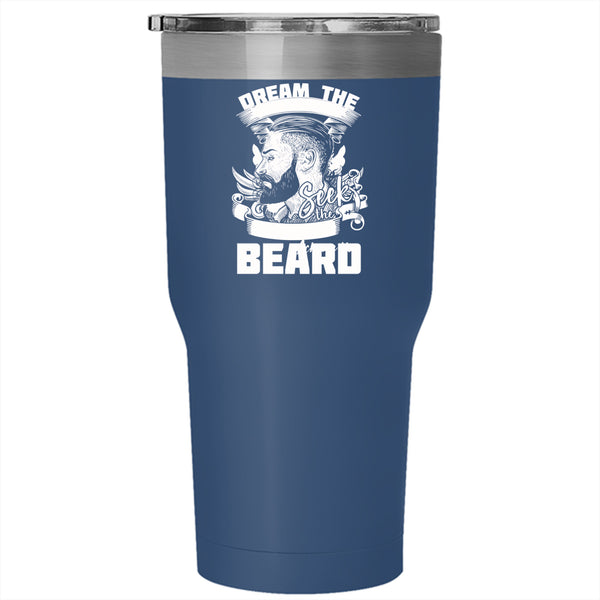 Dream The Impossible Seek The Unknow Achieve The Beard Tumbler 30 oz Stainless Steel, Funny Travel Mug