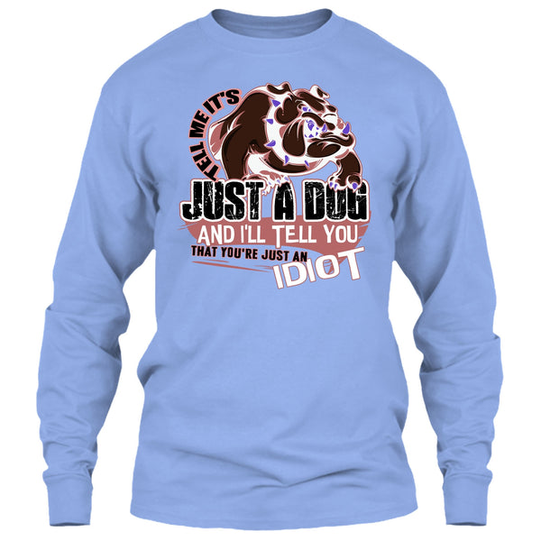 Tell Me It's Juts A Dog T Shirt, Coolest Dog Lover T Shirt