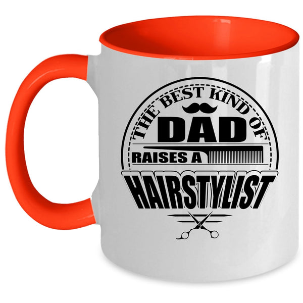Funny Papa Coffee Mug, The Best Kind Of Dad Raises A Hairstylist Accent Mug